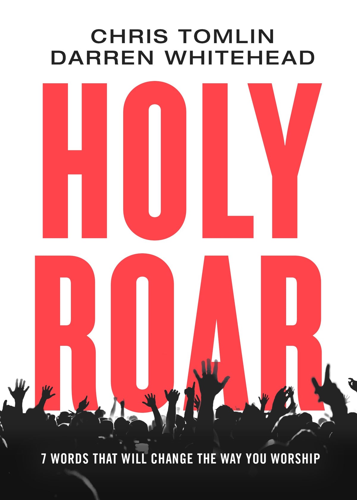 Holy Roar: 7 Words That Will Change The Way You Worship