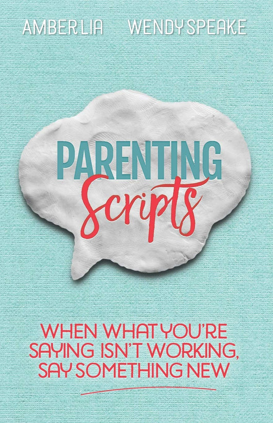 Parenting Scripts: When What You're Saying Isn't Working, Say Something New - 3373