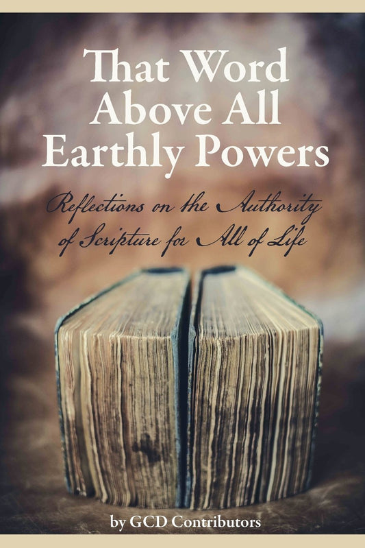 That Word Above All Earthly Powers: Reflections on the Authority of Scripture for All of Life - 3401