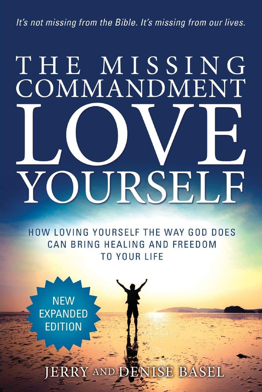 The Missing Commandment: Love Yourself (New Expanded 2018 Edition): How Loving Yourself the Way God Does Can Bring Healing and Freedom to Your Life - 3180