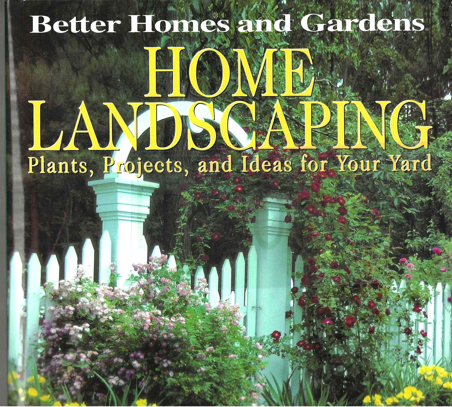 Better Homes and Gardens Home Landscaping: Plants, Projects, and Ideas for Your Yard - 4210