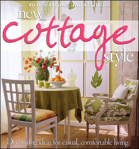 New Cottage Style : Decorating Ideas for Casual, Comfortable Living (Better Homes and Gardens)