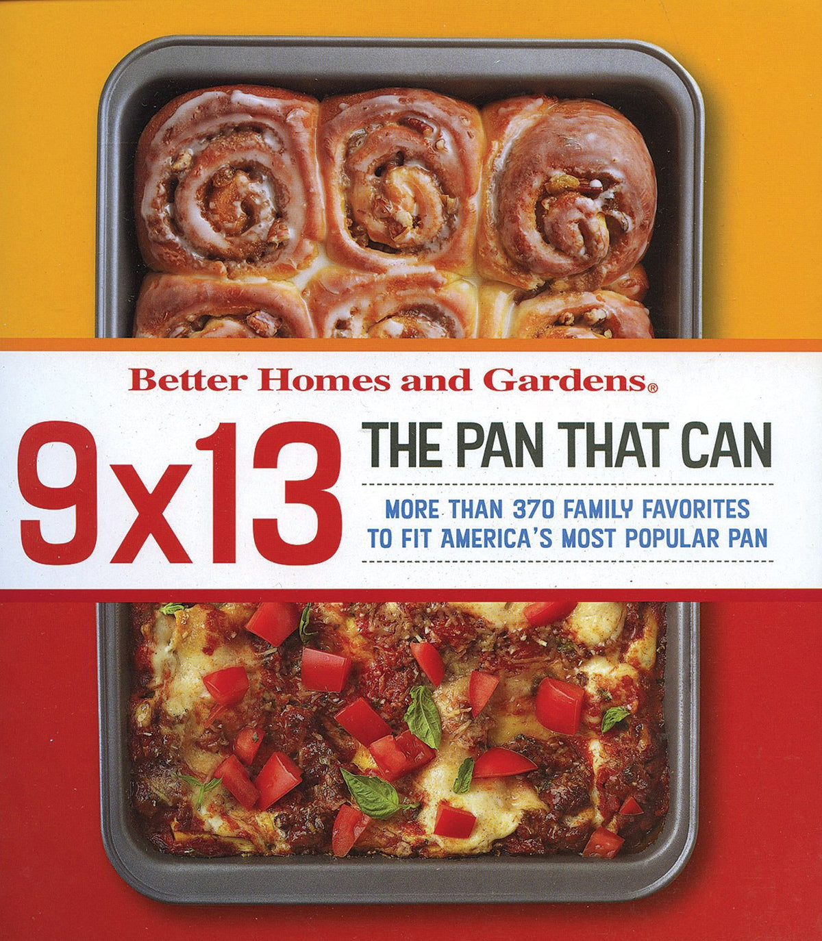 Better Homes and Gardens, 9 X 13: The Pan That Can, More Than 370 Family Favorites to Fit America's Most Popular Pan (Better Homes & Gardens Cooking)