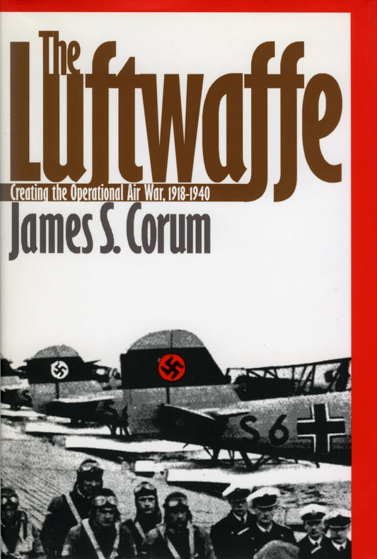 The Luftwaffe: Creating the Operational Air War, 1918-1940 - 4681