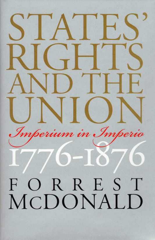 States' Rights and the Union: Imperium in Imperio, 1776-1876 (American Political Thought)