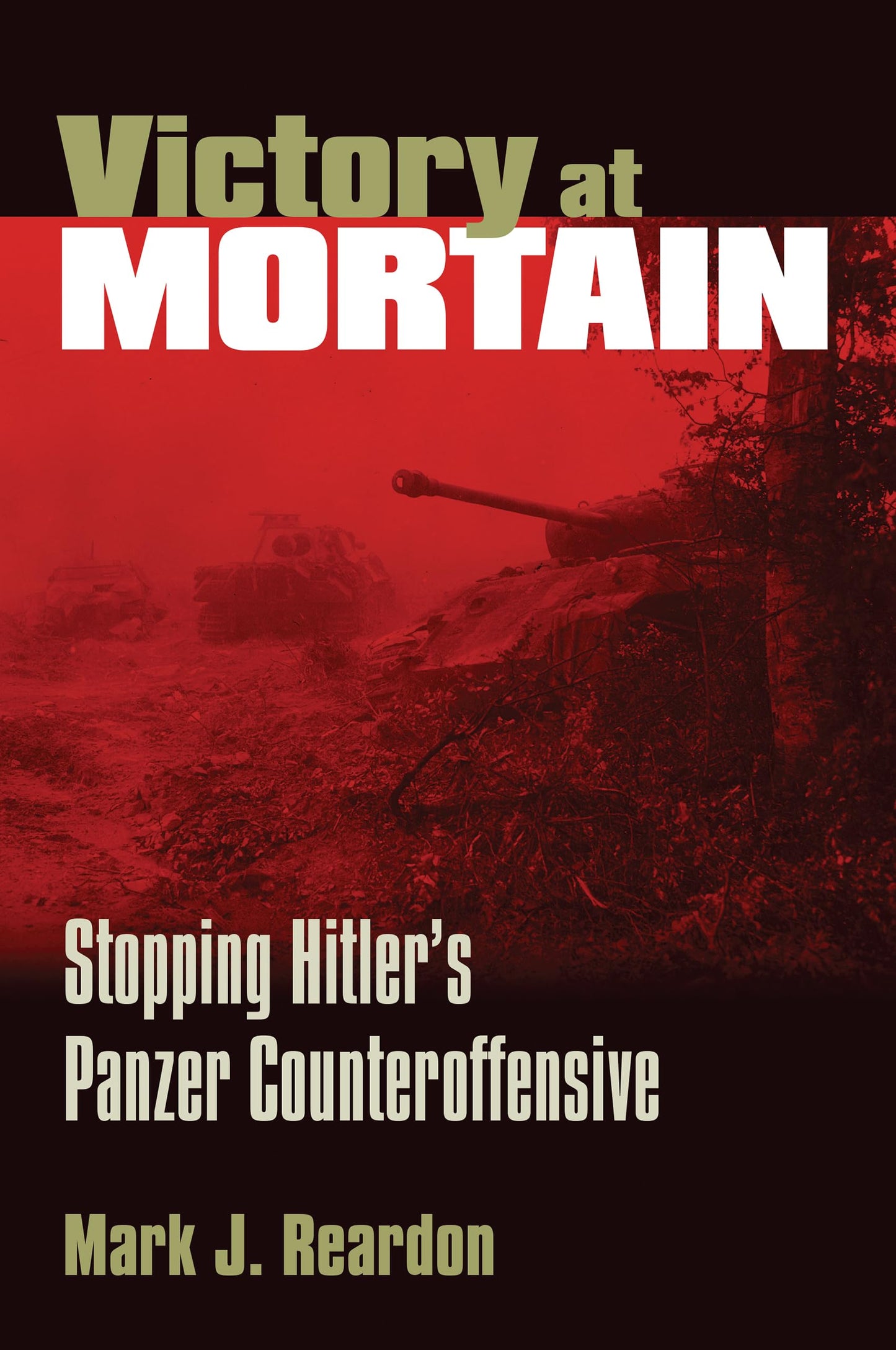 Victory at Mortain: Stopping Hitler's Panzer Counteroffensive (Modern War Studies) - 1108