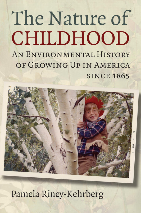 The Nature of Childhood: An Environmental History of Growing Up in America since 1865 - 8699