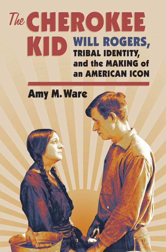 The Cherokee Kid: Will Rogers, Tribal Identity, and the Making of an American Icon (CultureAmerica) - 3510