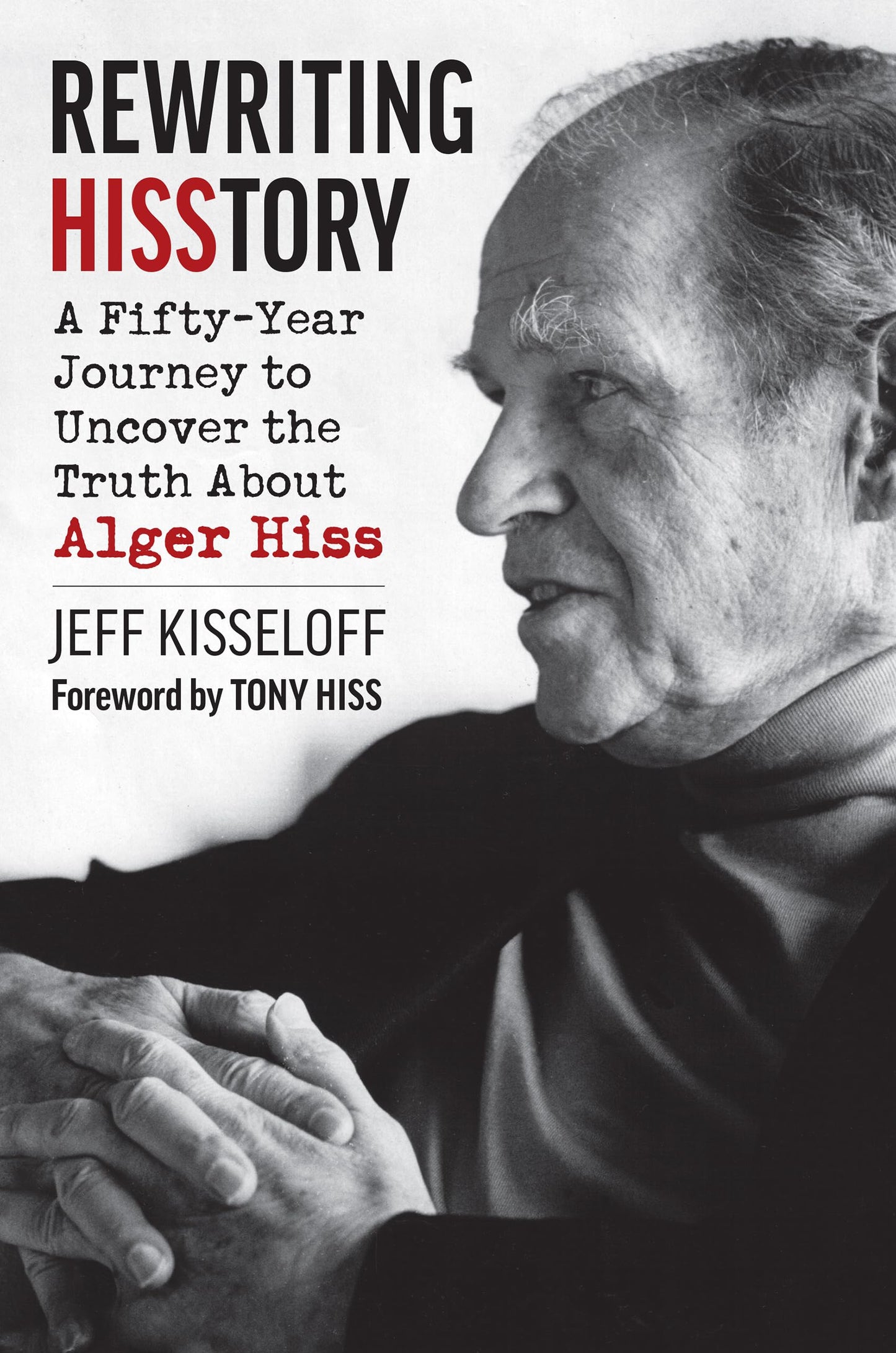 Rewriting Hisstory: A Fifty-Year Journey to Uncover the Truth About Alger Hiss