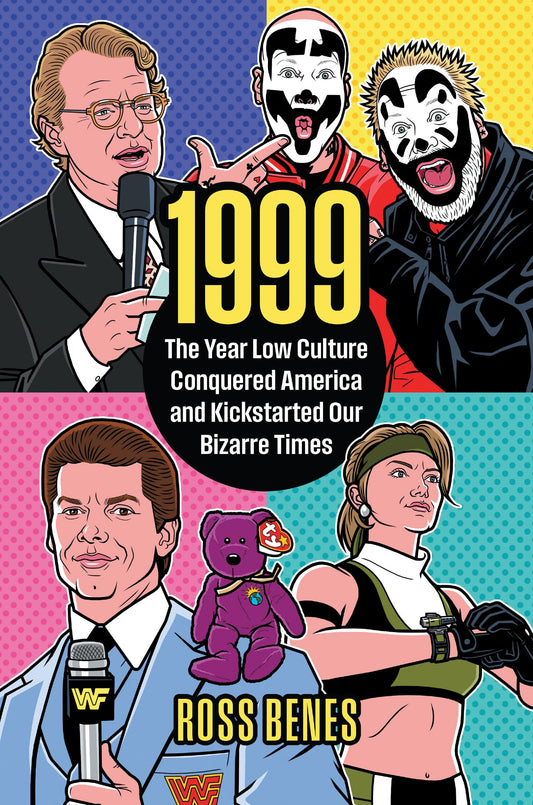 1999: The Year Low Culture Conquered America and Kickstarted Our Bizarre Times (Politics and Popular Culture)