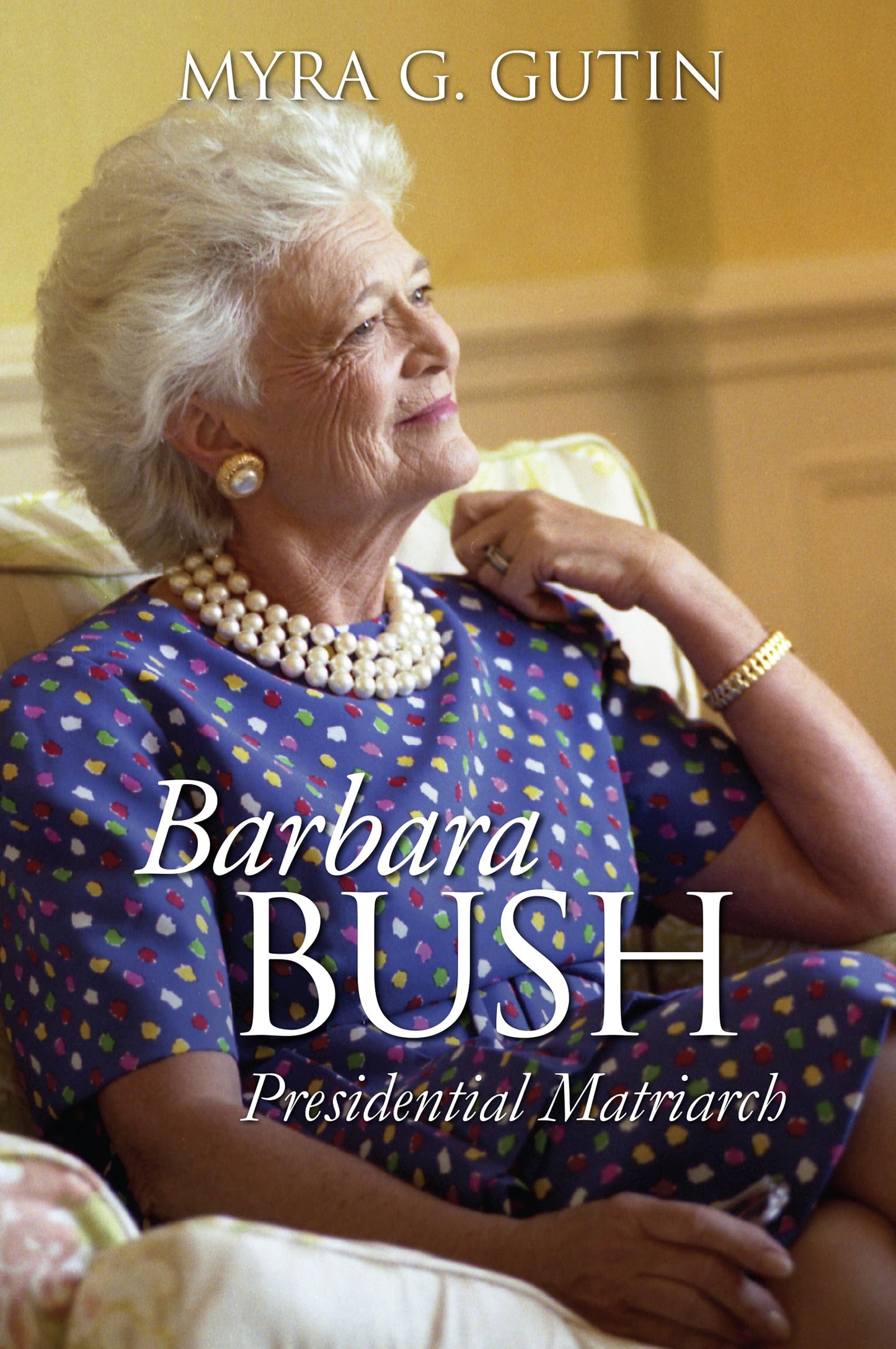Barbara Bush: Presidential Matriarch (Modern First Ladies)