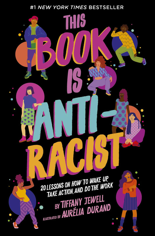 This Book Is Anti-Racist: 20 Lessons on How to Wake Up, Take Action, and Do The Work (Volume 1) (Empower the Future, 1) - 1755