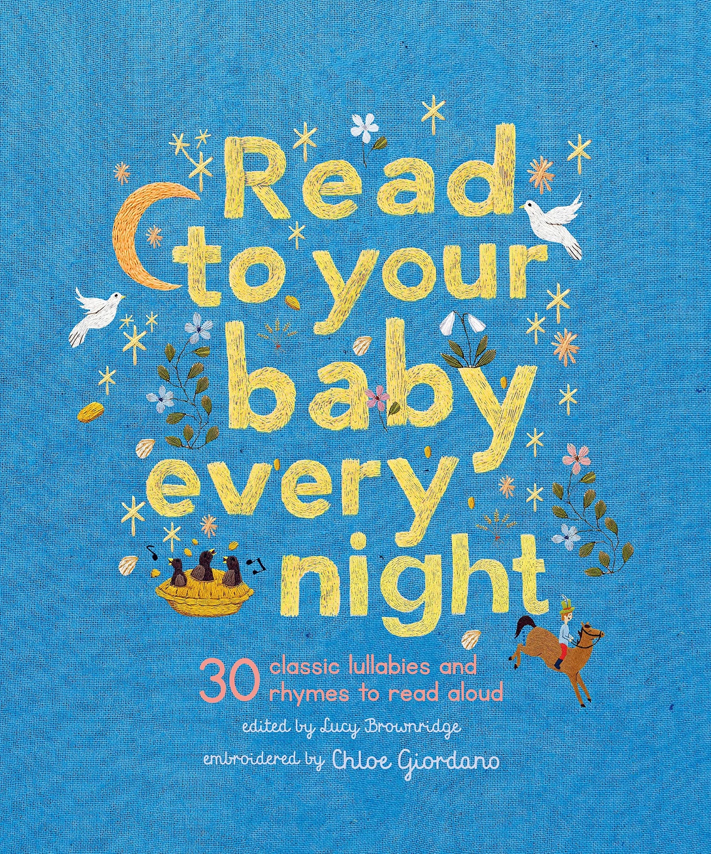 Read to Your Baby Every Night: 30 classic lullabies and rhymes to read aloud (Stitched Storytime, 3)