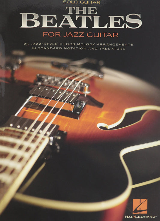 The Beatles for Jazz Guitar | 23 Jazz-Style Chord Melody Arrangements | Iconic Beatles Songs for Solo Guitar | Guitar Sheet Music with Tablature and Chords | Jazz Guitar Songbook