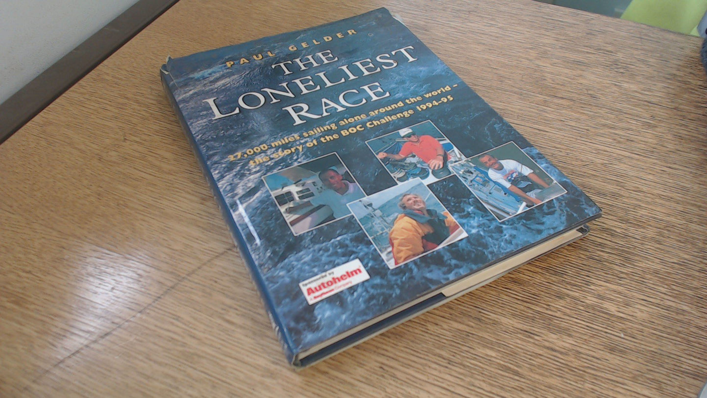 The Loneliest Race: 27,000 Miles Sailing Alone Around the World-The Story of the Boc Challenge 1994-95 - 6024