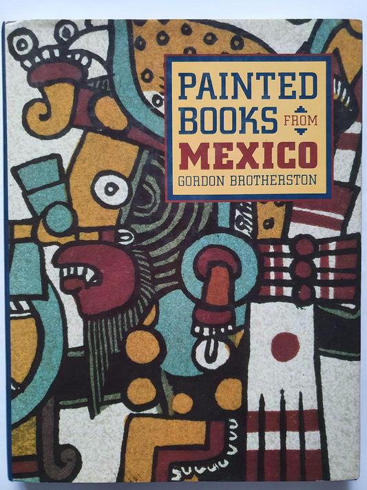 Painted Books from Mexico: Codices in Uk Collections and the World They Represent