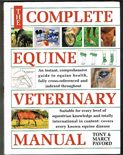 The Complete Equine Veterinary Manual: A Comprehensive and Complete Guide to Equine Health