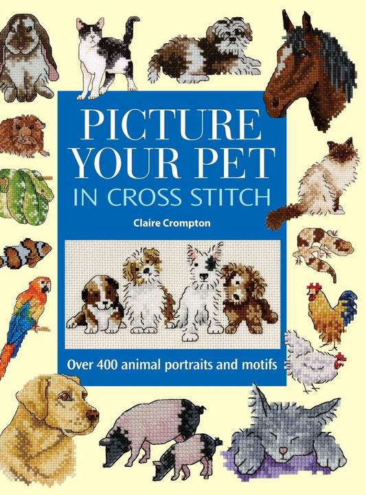 Picture Your Pet in Cross Stitch: Over 400 Animal Portraits and Motifs - 7334