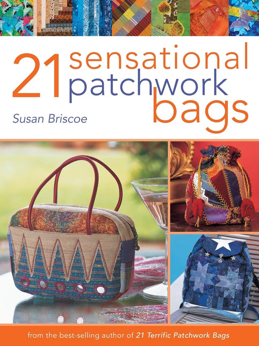 21 Sensational Patchwork Bags: From the Best-selling Author of 21 Terrific Patchwork Bags