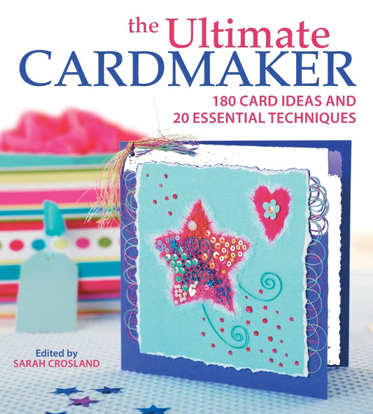 The Ultimate Cardmaker: 180 Card Ideas and 20 Essential Techniques