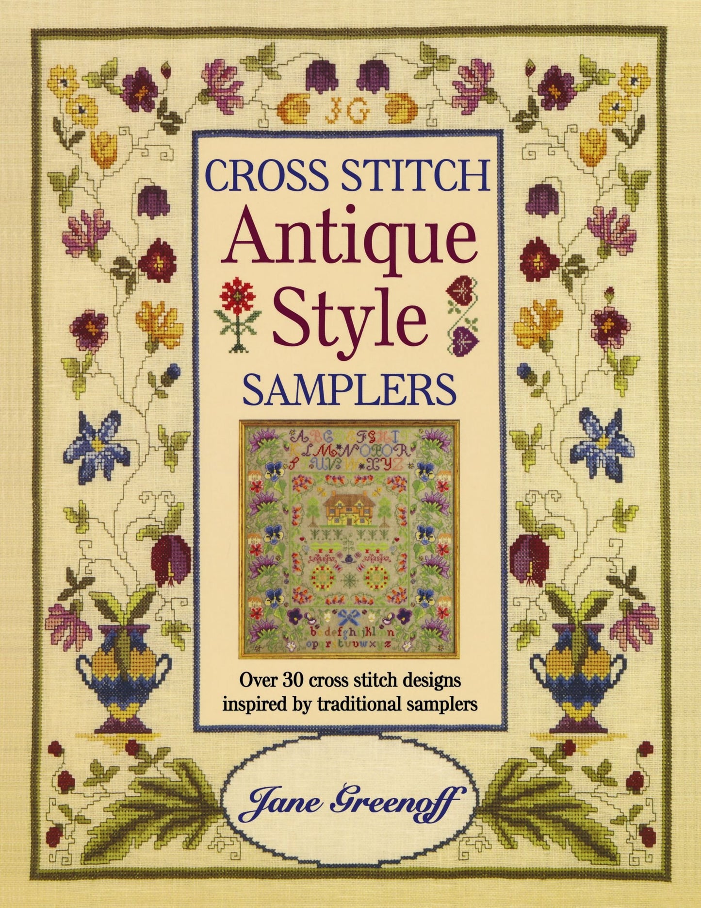 Cross Stitch Antique Style Samplers: Over 30 Cross Stitch Designs Inspired by Traditional Samplers
