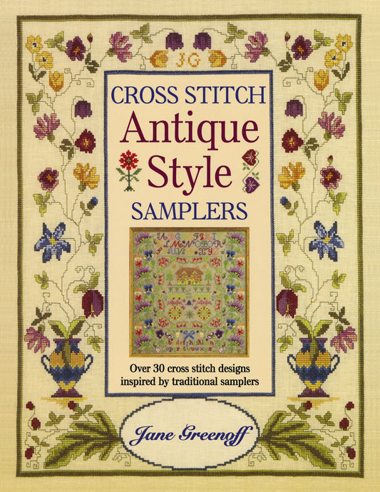 Cross Stitch Antique Style Samplers: Over 30 Cross Stitch Designs Inspired by Traditional Samplers