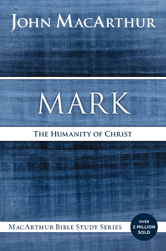 Mark: The Humanity of Christ (MacArthur Bible Studies) - 4120