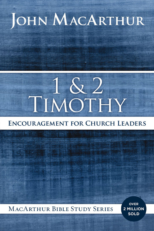 1 and 2 Timothy: Encouragement for Church Leaders (MacArthur Bible Studies)