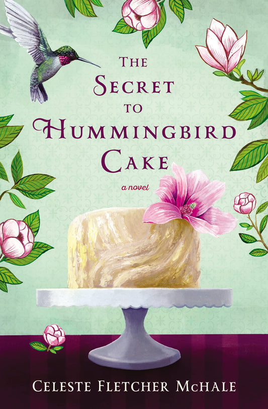 The Secret to Hummingbird Cake: A novel of strong women and even stronger friendships