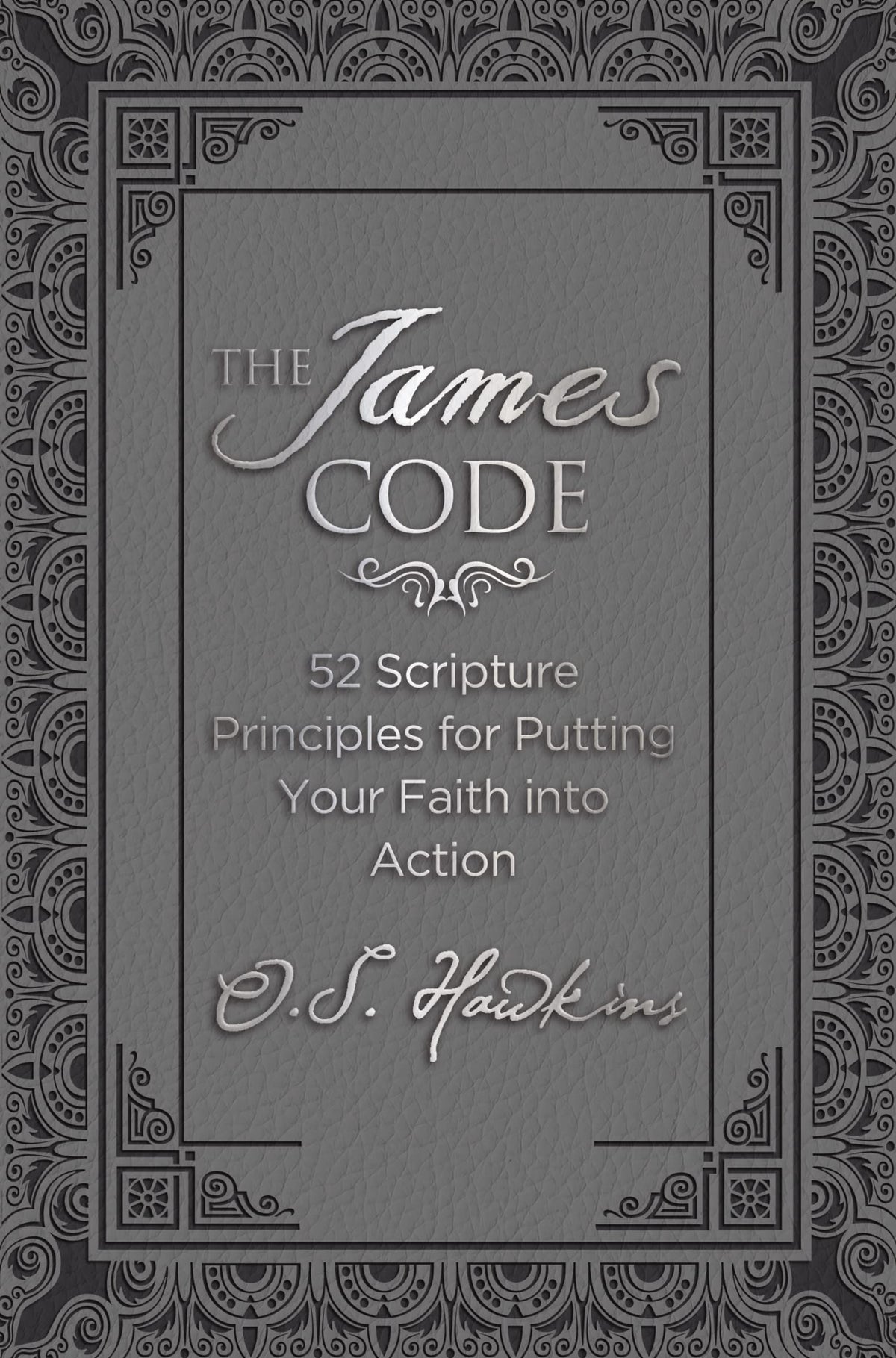 The James Code: 52 Scripture Principles for Putting Your Faith into Action (The Code Series)