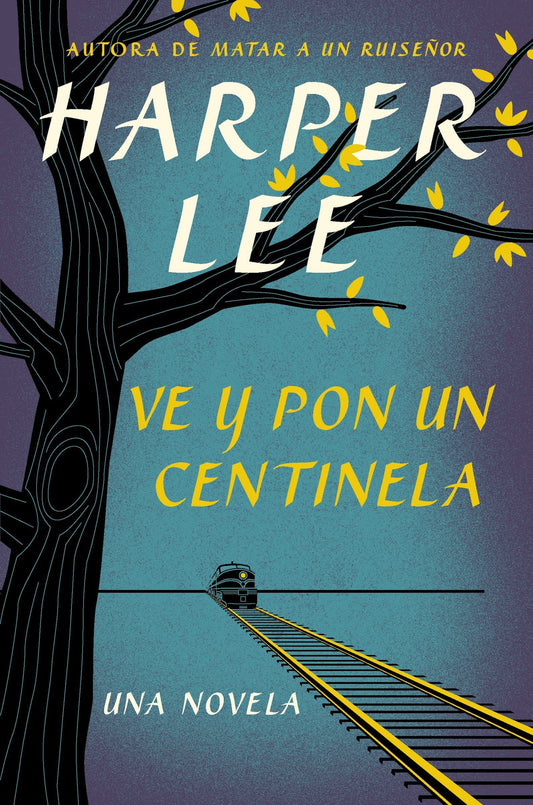 Ve y pon un centinela (Go Set a Watchman) (Spanish Edition)