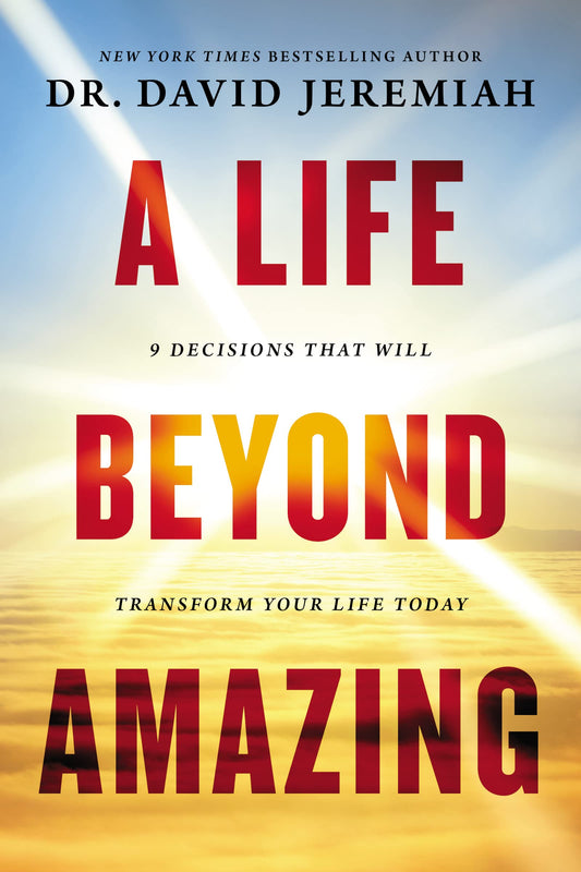 A Life Beyond Amazing: 9 Decisions That Will Transform Your Life Today - 4392