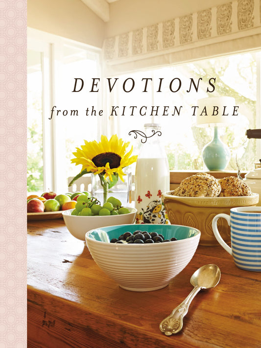 Devotions from the Kitchen Table: Meditations to Nourish Your Heart and Soul (A 90-Day Devotional) - 6778