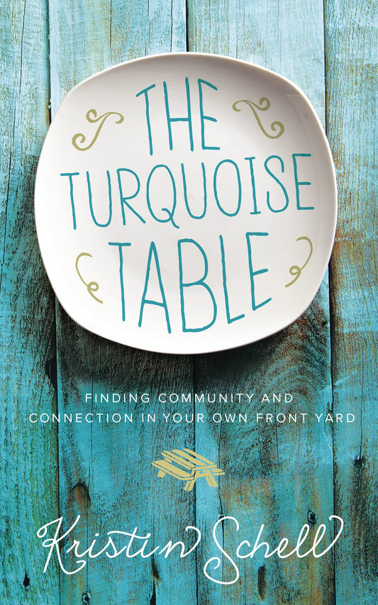 The Turquoise Table: Finding Community and Connection in Your Own Front Yard - 1336