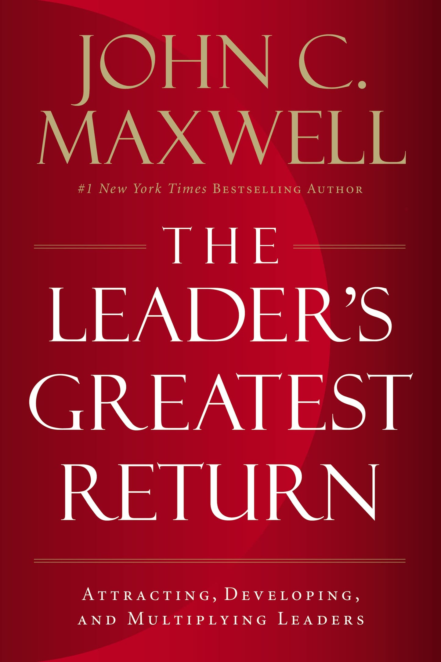 The Leader's Greatest Return: Attracting, Developing, and Multiplying Leaders - 2617