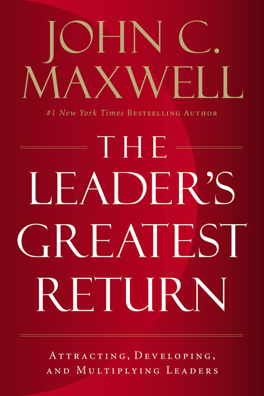 The Leader's Greatest Return: Attracting, Developing, and Multiplying Leaders - 2617