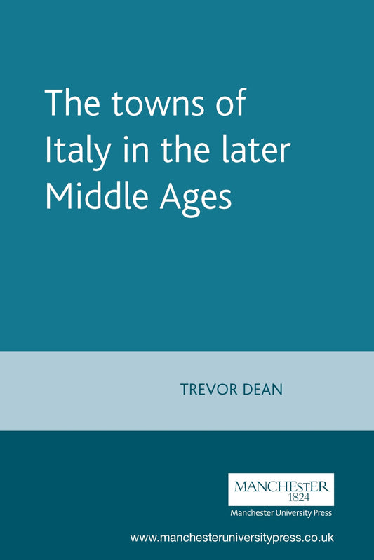 The towns of Italy in the later Middle Ages (Manchester Medieval Sources) - 7460
