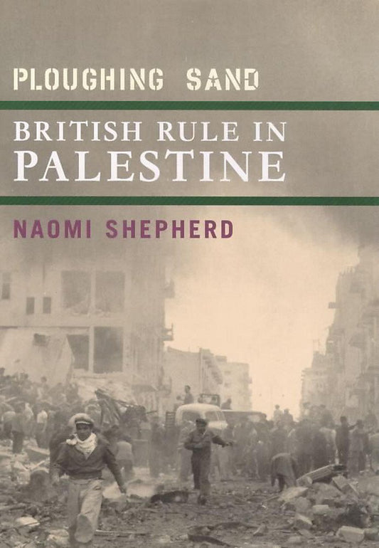 Ploughing Sand: British Rule in Palestine, 1917-1948 - 4052