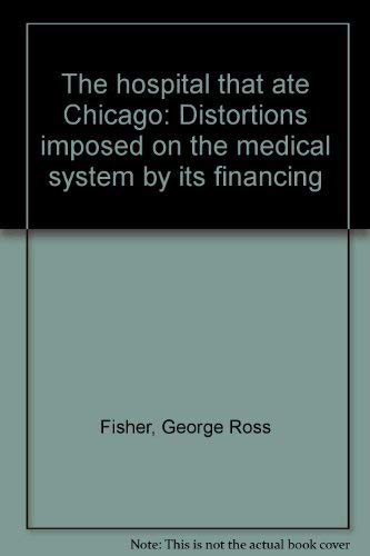 The hospital that ate Chicago: Distortions imposed on the medical system by its financing - 8740