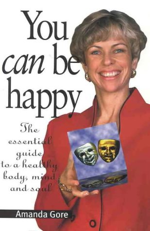 You Can Be Happy: The Essential Guide to a Healthy Body, Mind and Soul