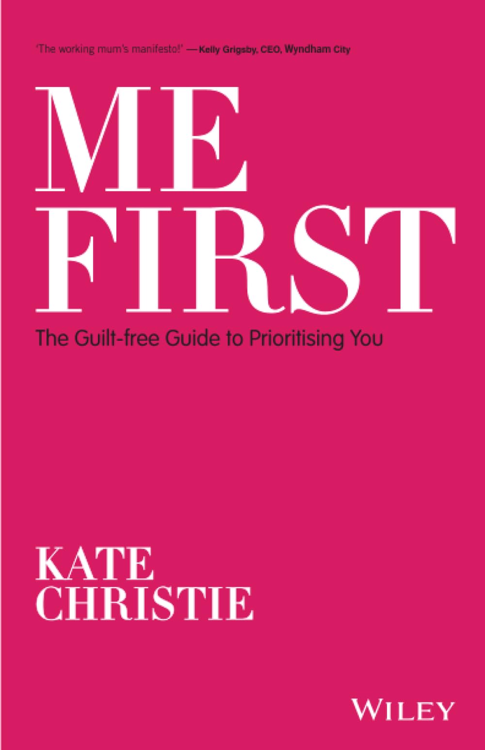 Me First: The Guilt-free Guide to Prioritising You