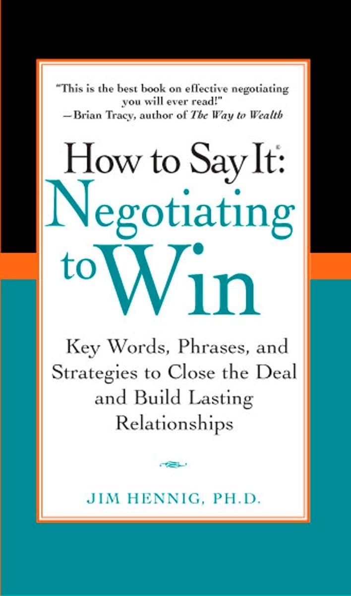 How to Say It: Negotiating to Win - Key Words, Phrases, and Strategies to Close the Deal and Build Lasting Relationships - 2299