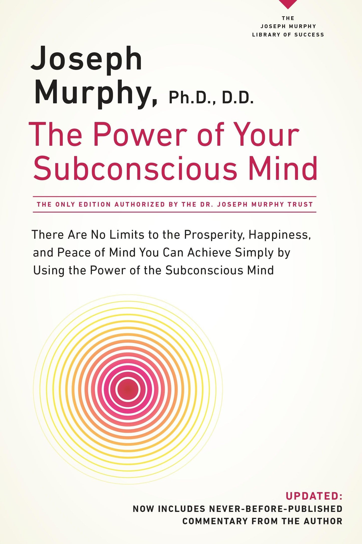 The Power of Your Subconscious Mind: There Are No Limits to the Prosperity, Happiness, and Peace of Mind You Can Achieve Simply by Using the Power of the Subconscious Mind, Updated