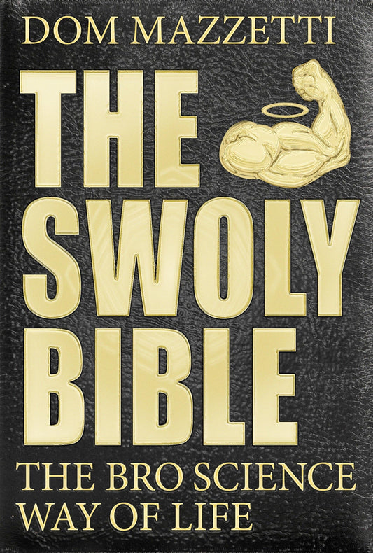 The Swoly Bible: The Bro Science Way of Life - 7470