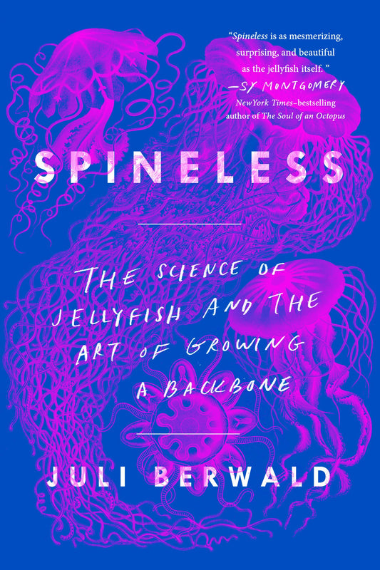 Spineless: The Science of Jellyfish and the Art of Growing a Backbone - 5836