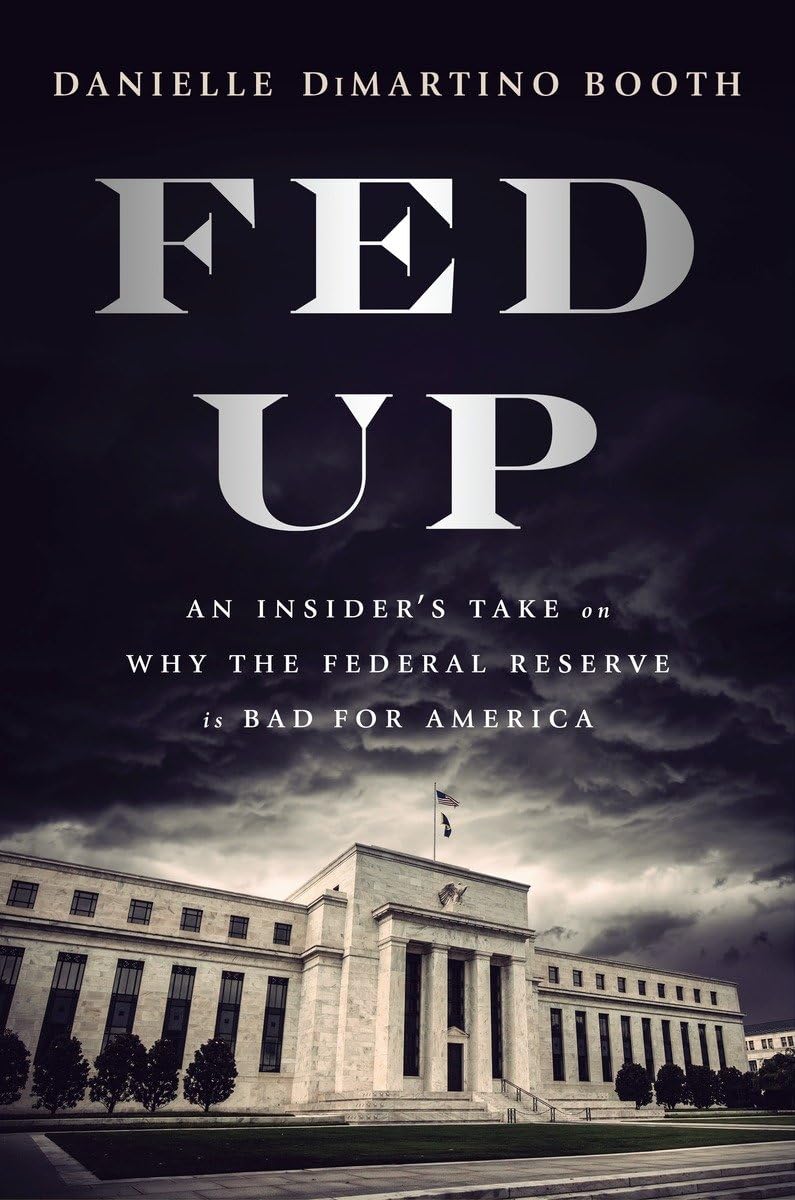 Fed Up: An Insider's Take on Why the Federal Reserve is Bad for America - 5678