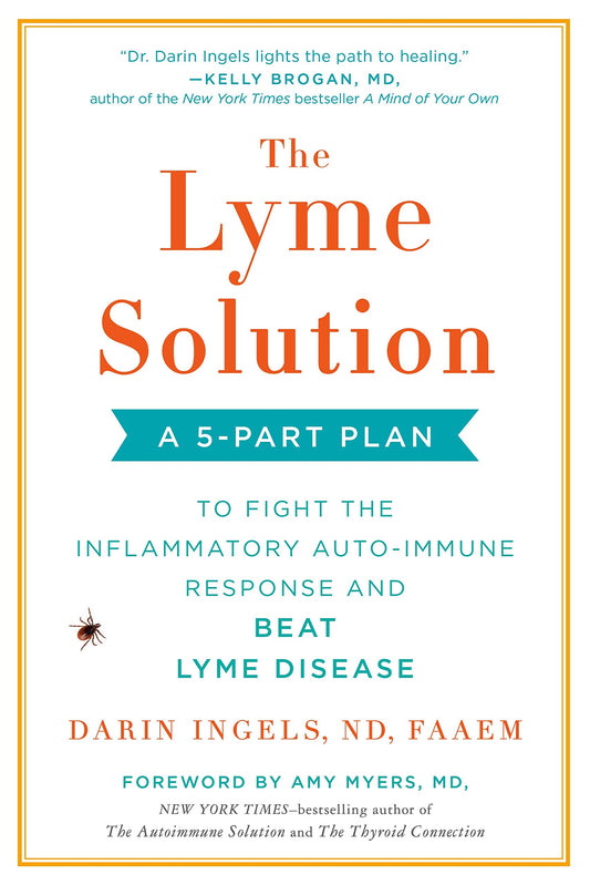 The Lyme Solution: A 5-Part Plan to Fight the Inflammatory Auto-Immune Response and Beat Lyme Disease