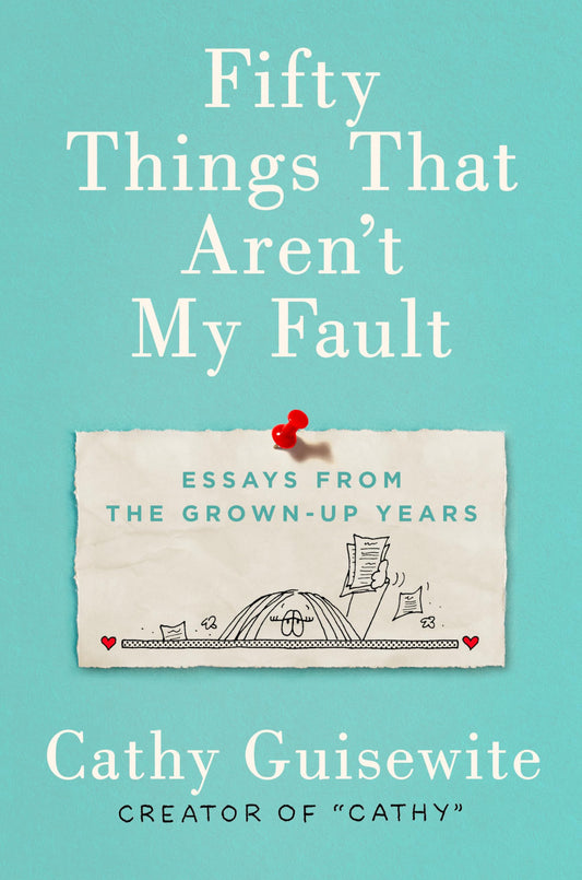 Fifty Things That Aren't My Fault: Essays from the Grown-up Years