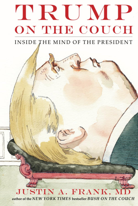 Trump on the Couch: Inside the Mind of the President