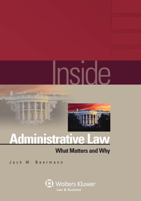 Inside Administrative Law: What Matters and Why (The Inside Series) - 593